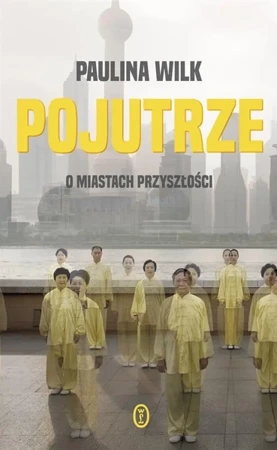 Pojutrze. O miastach przyszłości - Paulina Wilk