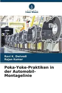 Poka-Yoke-Praktiken in der Automobil-Montagelinie - Dwivedi Ravi K.