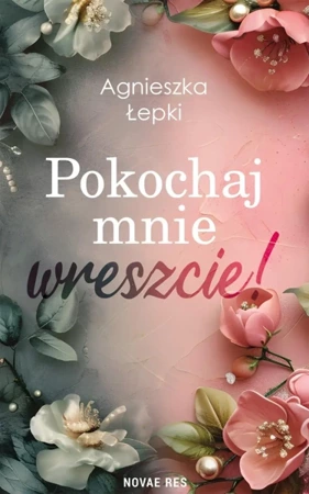 Pokochaj mnie wreszcie! - Agnieszka Łepki