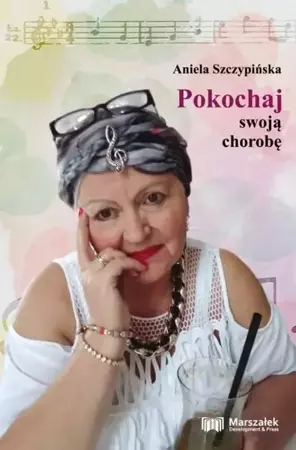 Pokochaj swoją chorobę - Aniela Szczypińska