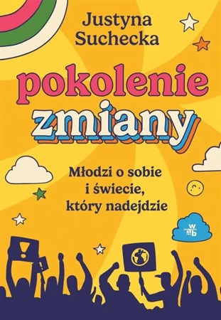 Pokolenie zmiany. Młodzi o sobie i świecie... - Justyna Suchecka