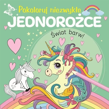 Pokoloruj niezwykłe jednorożce - praca zbiorowa