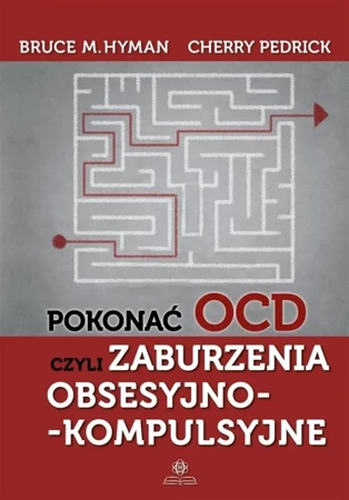 Pokonać OCD, czyli zaburzenia obsesyjno... - Bruce Hyman M., Cherry Pedrick, Juliusz Okuniewski