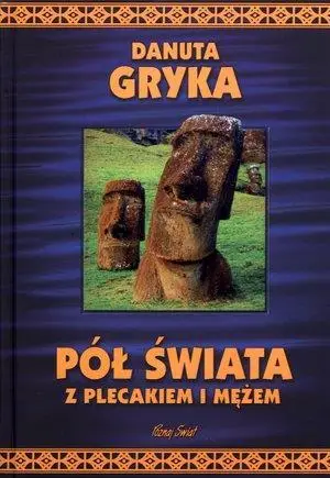 Pół świata z plecakiem i mężem - Danuta Gryka