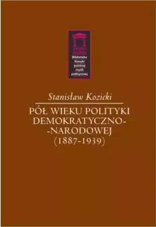 Pół wieku polityki demokratyczno-narodowej - Stanisław Kozicki