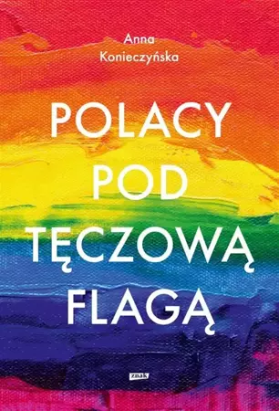 Polacy pod tęczową flagą - Anna Konieczyńska