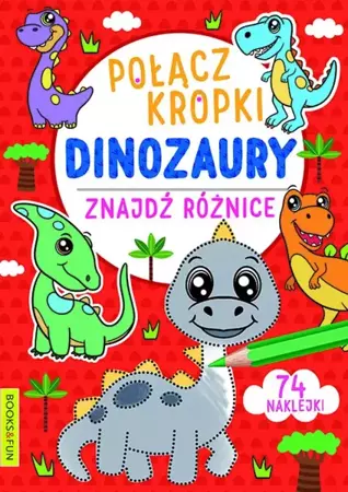 Połącz kropki, znajdź różnice. Dinozaury - praca zbiorowa