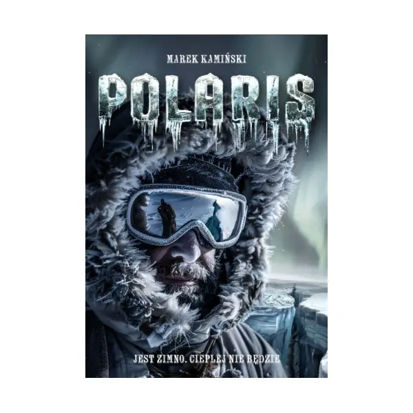 Polaris. Jest zimno. Cieplej nie będzie - Marek Kamiński