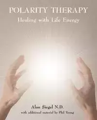 Polarity Therapy - Healing with Life Energy - Alan Siegel