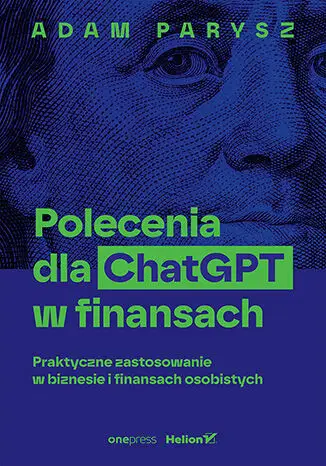 Polecenia dla ChatGPT w finansach: praktyczne zastosowanie w biznesie i finansach osobistych - Adam Parysz