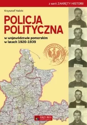 Policja Polityczna w woj. pomor. w lat. 19201939 - Krzysztof Halicki