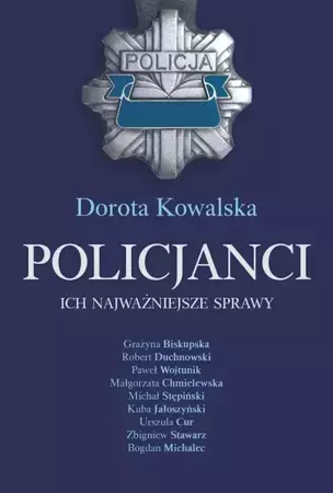 Policjanci. Ich najważniejsze sprawy - Dorota Kowalska