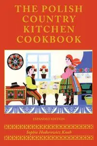 Polish Country Kitchen Cookbook (Expanded) - Sophie Knab Hodorowicz