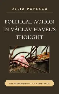 Political Action in Václav Havel's Thought - Delia Popescu