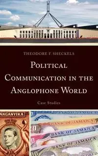 Political Communication in the Anglophone World - Theodore F. Sheckels