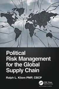 Political Risk Management for the Global Supply Chain - Ralph L. Kliem