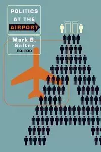 Politics at the Airport - Salter Mark B.