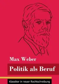 Politik als Beruf - Max Weber