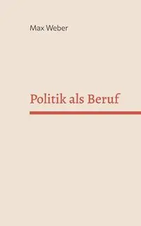 Politik als Beruf - Max Weber