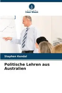 Politische Lehren aus Australien - Kendal Stephen