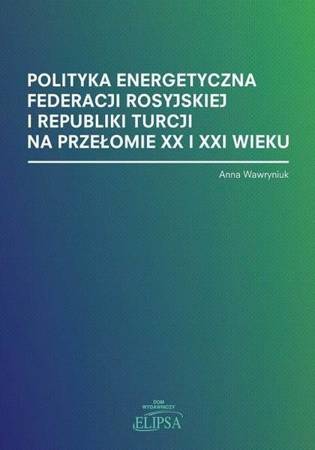 Polityka energetyczna Federacji Rosyjskiej... - Anna Wawryniuk