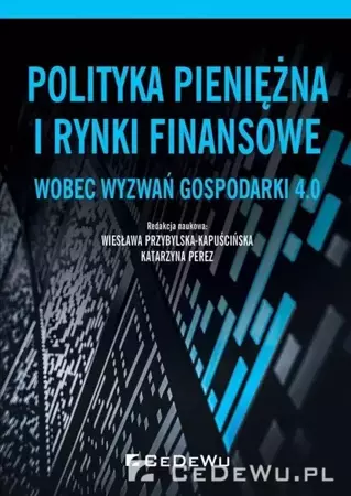 Polityka pieniężna i rynki finansowe wobec... - Wiesława Przybylska-Kapuścińska, Katarzyna Perez
