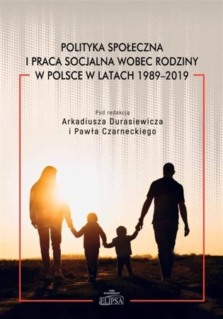 Polityka społeczna i praca socjalna wobec rodziny - red. Arkadiusz Durasiewicz, Paweł Czarnecki