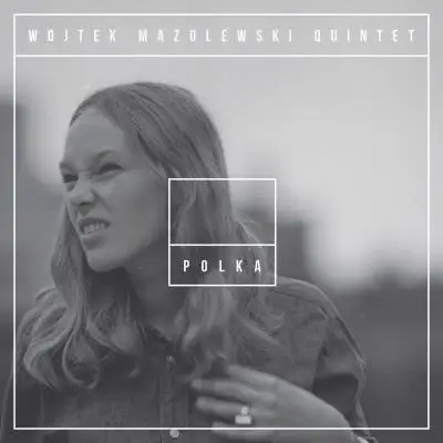 Polka - Wojtek Mazolewski Quintet