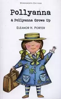 Pollyanna & Pollyanna Grows Up - Porter Eleanor H.