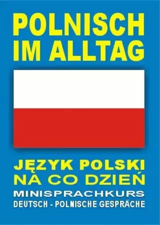 Polnisch im Alltag. Deutsch-Polnische Gesprache - praca zbiorowa