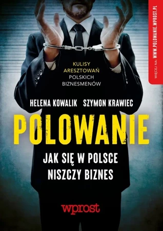 Polowanie. Jak się w Polsce niszczy biznes - Helena Kowalik, Szymon Krawiec