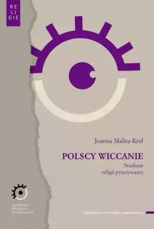 Polscy wiccanie. Studium religii przeżywanej - Joanna Malita-Król