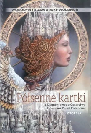 Półsenne kartki z Diamentowego Cesarstwa i Królestwa Ziemi Północnej Epopeja - Wołodymyr Jaworski-Woldmur