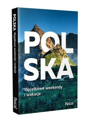 Polska. Wyjątkowe weekendy i wakacje - praca zbiorowa