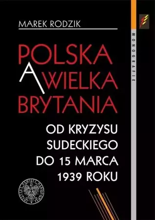 Polska a Wielka Brytania. Od kryzysu sudeckiego... - Marek Rodzik