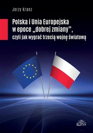 Polska i Unia Europejska w epoce dobrej zmiany - Jerzy Kranz