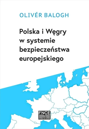 Polska i Węgry w systemie bezpieczeństwa europejskiego - Oliver Balogh