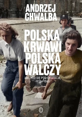 Polska krwawi. Polska walczy - Andrzej Chwalba