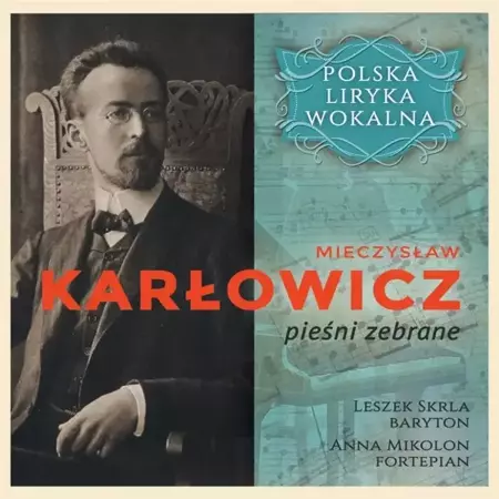 Polska liryka wokalna: M. Karłowicz CD - Leszek Skrla, Anna Mikolon