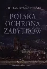 Polska ochrona zabytków - Bohdan Rymaszewski