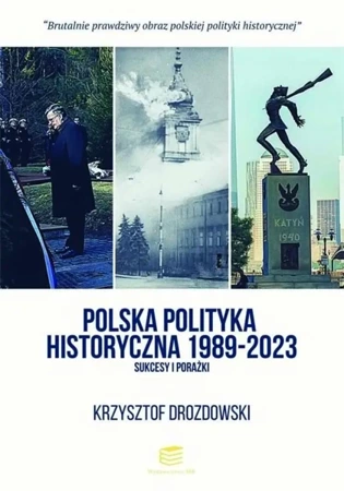 Polska polityka historyczna 1989-2023 - Krzysztof Drozdowski