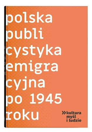 Polska publicystyka emigracyjna po 1945 roku - Iwona Hofman, Justyna Maguś