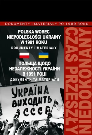 Polska wobec niepodległości Ukrainy w 1991 roku - Marek Jabłonowski, Włodzimierz Janowski, Grzegorz