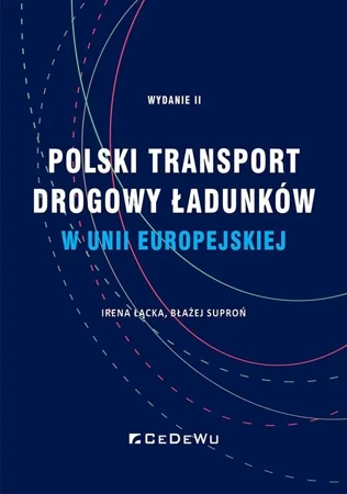 Polski transport drogowy ładunków w UE - Irena Łącka, Błażej Suproń