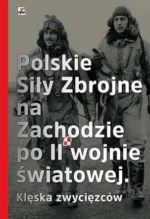 Polskie siły zbrojne na zachodzie po ii wojne światowej klęska zwyciężonych - Opracowanie zbiorowe