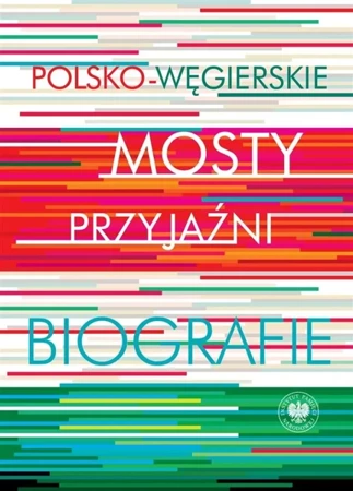 Polsko-węgierskie mosty przyjaźni - Red. Krystyna Łubczyk, Miklós Mitrovits