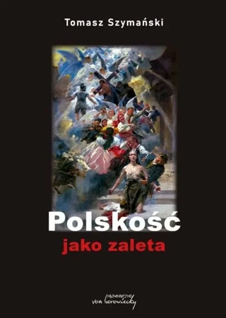 Polskość jako zaleta - Tomasz Szymański