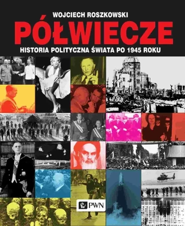 Półwiecze. Historia polityczna świata po 1945 roku wyd. 2021 - Wojciech Roszkowski