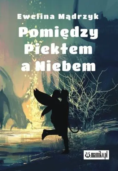 Pomiędzy Piekłem a Niebem - Ewelina Mądrzyk