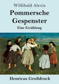 Pommersche Gespenster (Großdruck) - Alexis Willibald